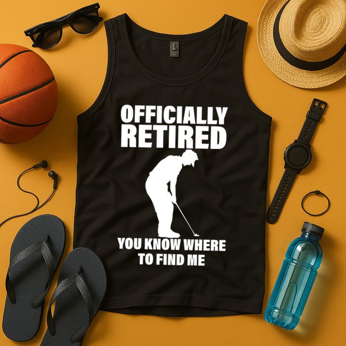 Officially Retired You Know Where To Find Me Tank Top