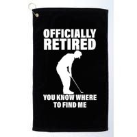 Officially Retired You Know Where To Find Me Golf Towel