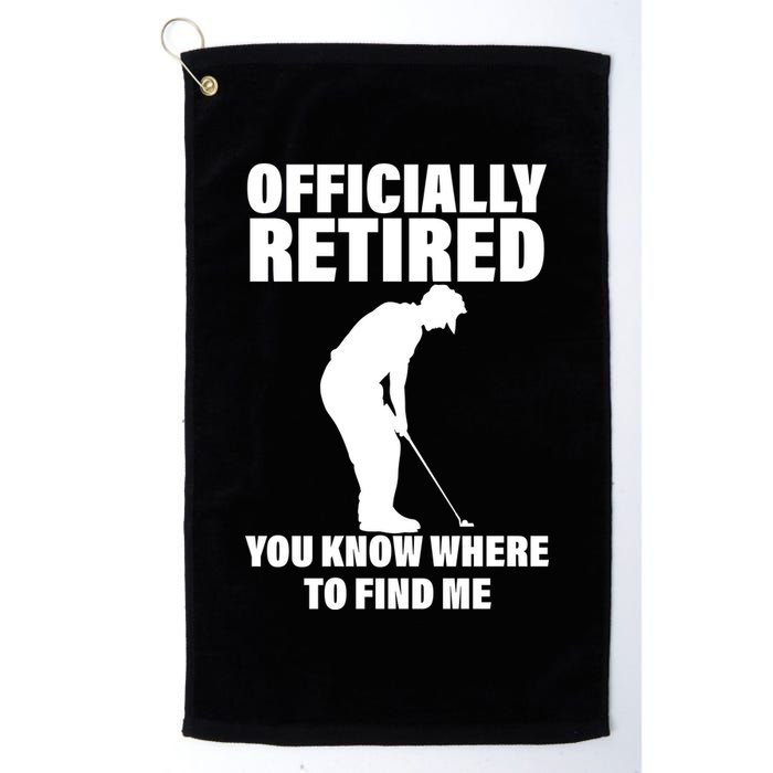 Officially Retired You Know Where To Find Me Golf Towel