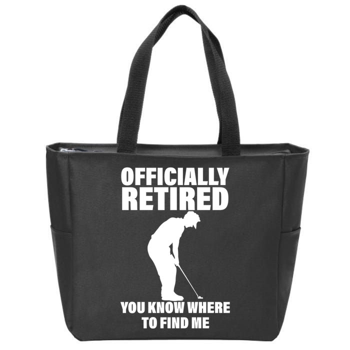Officially Retired You Know Where To Find Me Zip Tote Bag