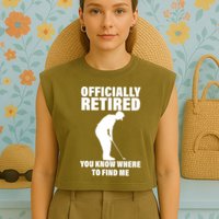 Officially Retired You Know Where To Find Me Garment-Dyed Women's Muscle Tee