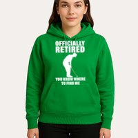 Officially Retired You Know Where To Find Me Hoodie