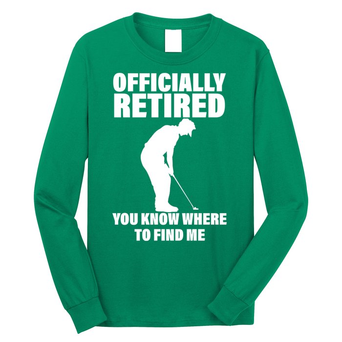 Officially Retired You Know Where To Find Me Long Sleeve Shirt