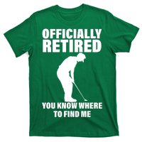 Officially Retired You Know Where To Find Me T-Shirt