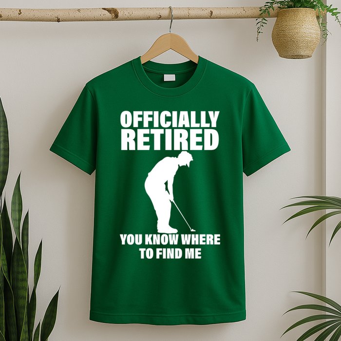 Officially Retired You Know Where To Find Me T-Shirt