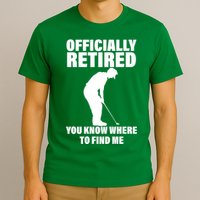 Officially Retired You Know Where To Find Me T-Shirt