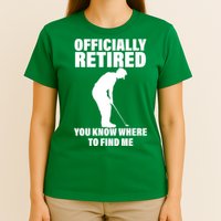 Officially Retired You Know Where To Find Me T-Shirt