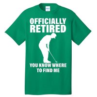 Officially Retired You Know Where To Find Me Tall T-Shirt