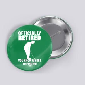 Officially Retired You Know Where To Find Me Button