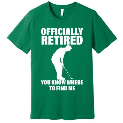 Officially Retired You Know Where To Find Me Premium T-Shirt