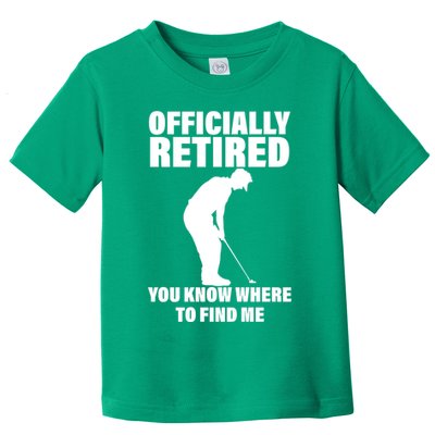 Officially Retired You Know Where To Find Me Toddler T-Shirt