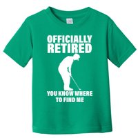 Officially Retired You Know Where To Find Me Toddler T-Shirt