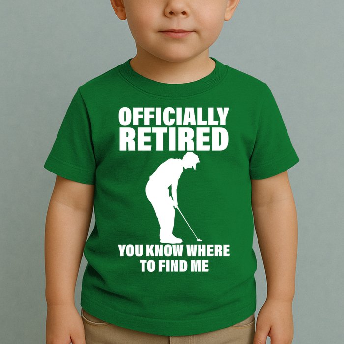 Officially Retired You Know Where To Find Me Toddler T-Shirt