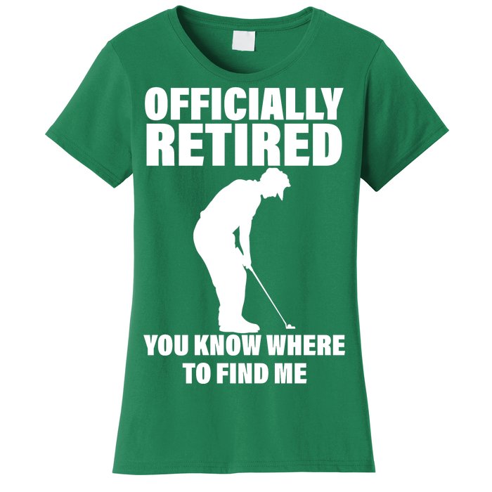 Officially Retired You Know Where To Find Me Women's T-Shirt