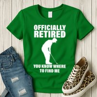 Officially Retired You Know Where To Find Me Womens T-Shirt