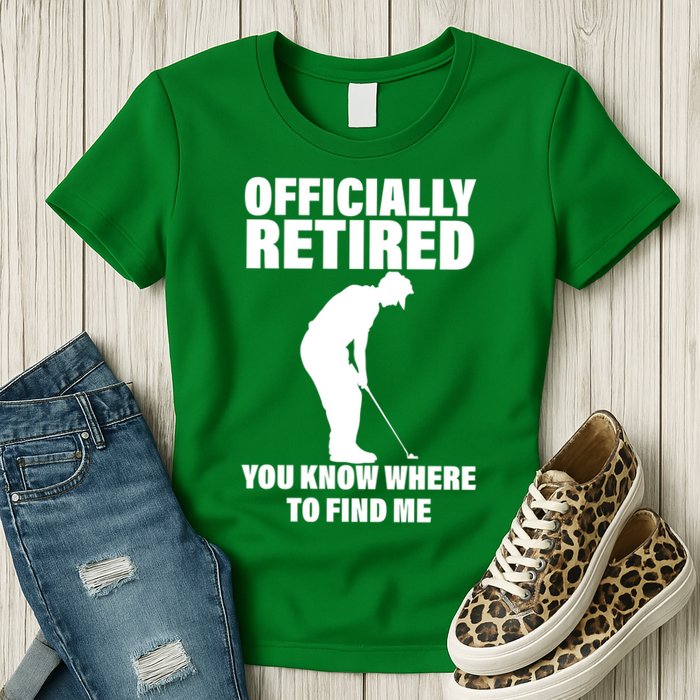 Officially Retired You Know Where To Find Me Womens T-Shirt