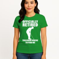 Officially Retired You Know Where To Find Me Womens T-Shirt