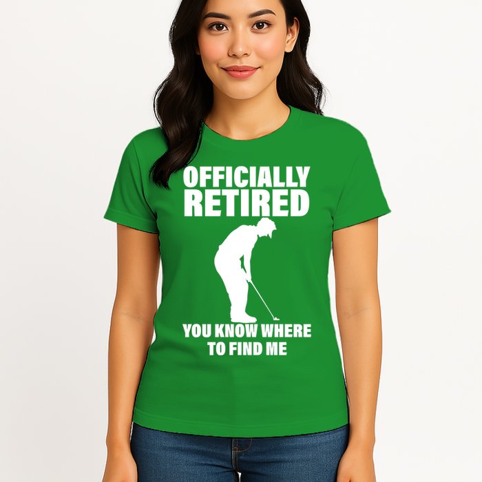 Officially Retired You Know Where To Find Me Womens T-Shirt