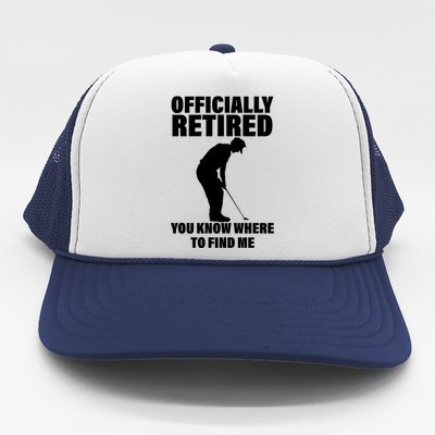 Officially Retired You Know Where To Find Me Trucker Hat