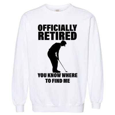 Officially Retired You Know Where To Find Me Garment-Dyed Sweatshirt