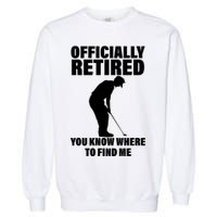 Officially Retired You Know Where To Find Me Garment-Dyed Sweatshirt