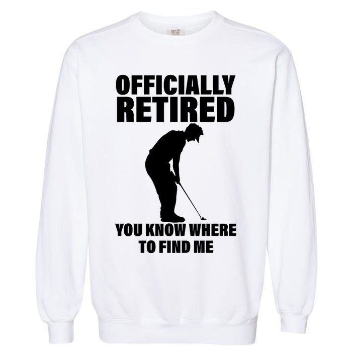 Officially Retired You Know Where To Find Me Garment-Dyed Sweatshirt