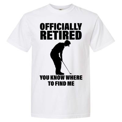 Officially Retired You Know Where To Find Me Garment-Dyed Heavyweight T-Shirt