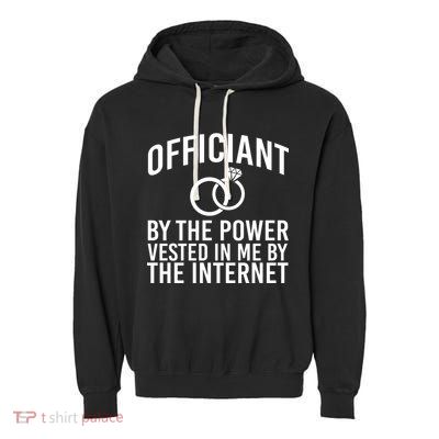 Officiant By The Power Vested I Me By The Internet Garment-Dyed Fleece Hoodie