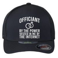 Officiant By The Power Vested I Me By The Internet Flexfit Unipanel Trucker Cap