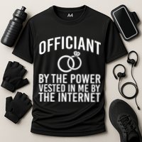 Officiant By The Power Vested I Me By The Internet Performance Shirt