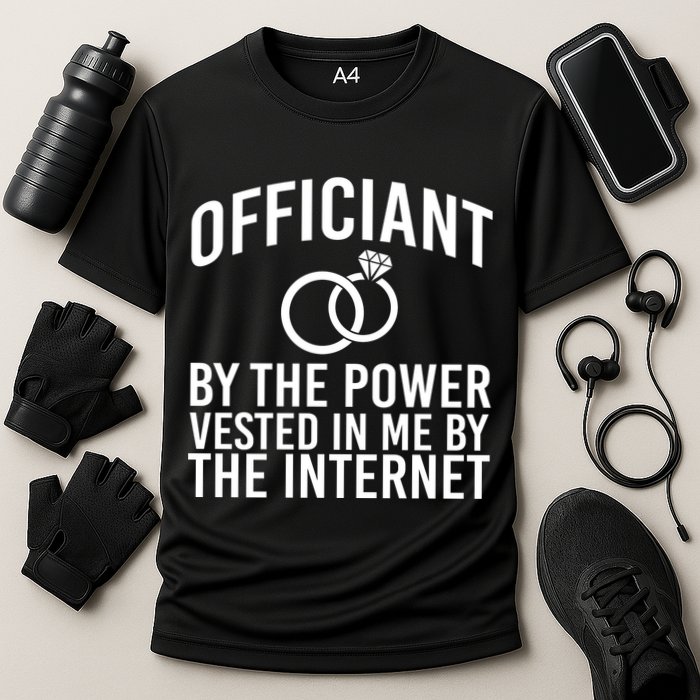 Officiant By The Power Vested I Me By The Internet Performance Shirt