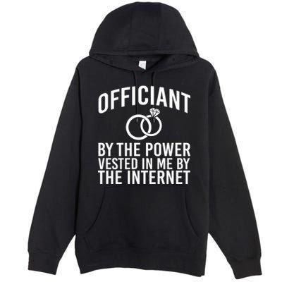 Officiant By The Power Vested I Me By The Internet Premium Pullover Hoodie