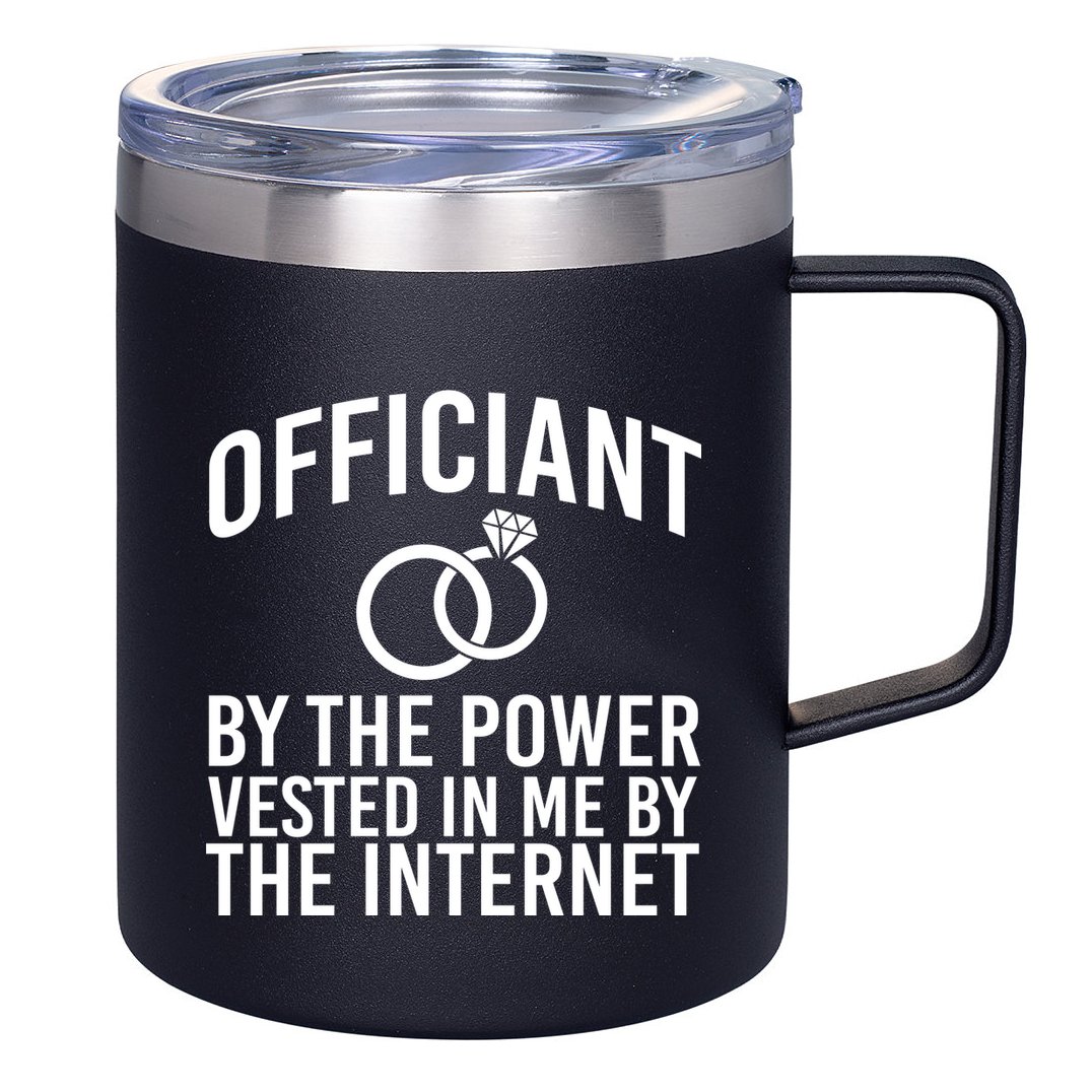 Officiant By The Power Vested I Me By The Internet 12oz Stainless Steel Coffee Mug