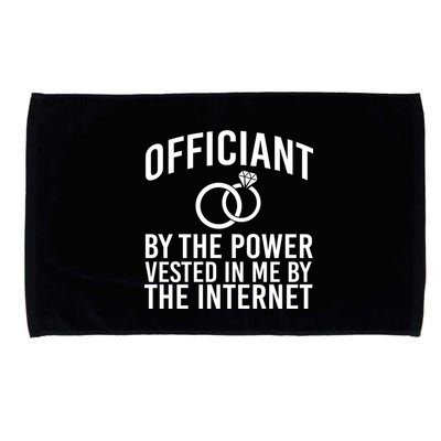 Officiant By The Power Vested I Me By The Internet Microfiber Hand Towel