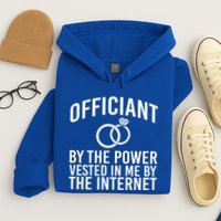 Officiant By The Power Vested I Me By The Internet Hoodie