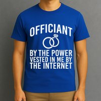 Officiant By The Power Vested I Me By The Internet T-Shirt