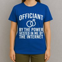 Officiant By The Power Vested I Me By The Internet T-Shirt