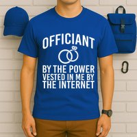 Officiant By The Power Vested I Me By The Internet T-Shirt