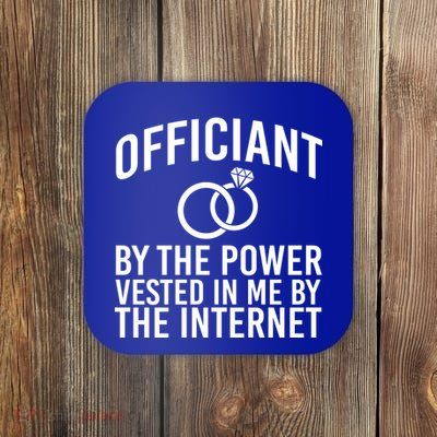 Officiant By The Power Vested I Me By The Internet Coaster