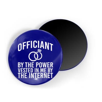 Officiant By The Power Vested I Me By The Internet Magnet