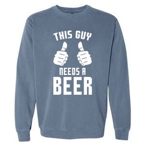 Oktoberfest Funny Guy Needs A Beer Alcohol Drinking Brewery Garment-Dyed Sweatshirt