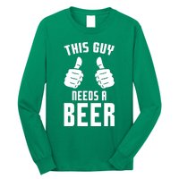 Oktoberfest Funny Guy Needs A Beer Alcohol Drinking Brewery Long Sleeve Shirt