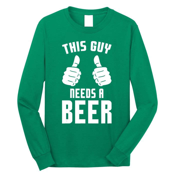 Oktoberfest Funny Guy Needs A Beer Alcohol Drinking Brewery Long Sleeve Shirt