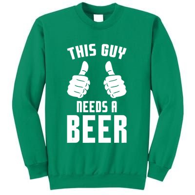 Oktoberfest Funny Guy Needs A Beer Alcohol Drinking Brewery Sweatshirt