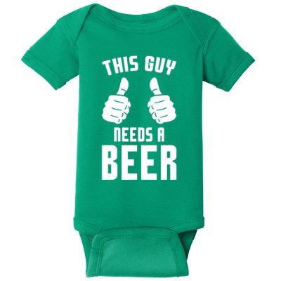 Oktoberfest Funny Guy Needs A Beer Alcohol Drinking Brewery Baby Bodysuit