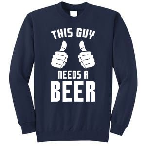 Oktoberfest Funny Guy Needs A Beer Alcohol Drinking Brewery Tall Sweatshirt