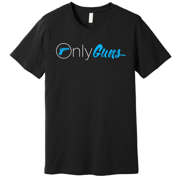 Onlyguns Funny Gun Owner Meme Parody Premium T-Shirt