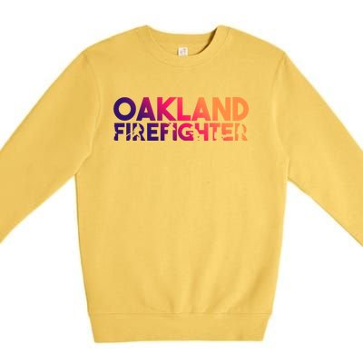 Oakland Firefighter Gift Firefighter Dad Gift Great Gift Premium Crewneck Sweatshirt