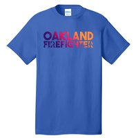 Oakland Firefighter Gift Firefighter Dad Gift Great Gift Tall T-Shirt