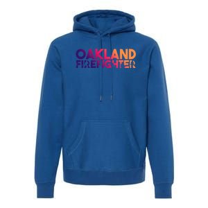 Oakland Firefighter Gift Firefighter Dad Gift Great Gift Premium Hoodie